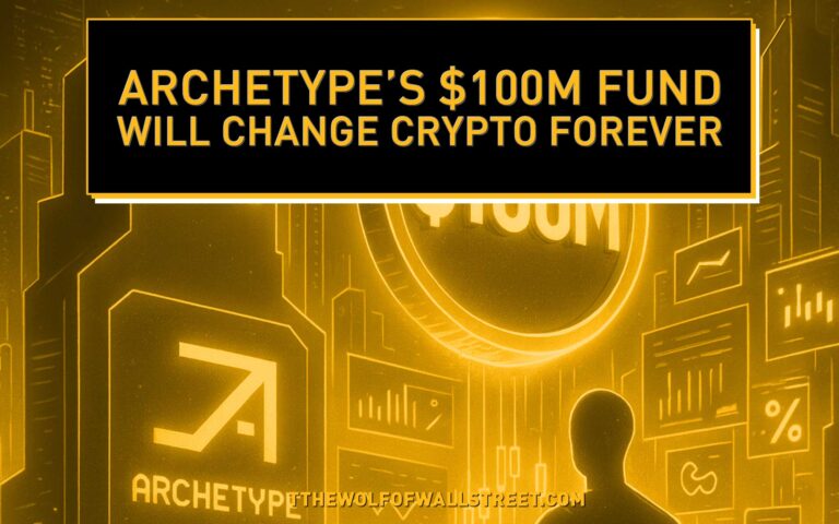 Archetype’s $100M Crypto Fund: The Wolf’s Breakdown of a Market Power Play